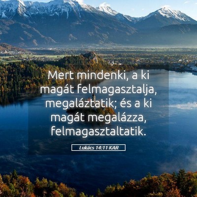 Picture 05 - Lukács 14:11 KAR - Mert mindenki, a ki magát felmagasztalja, - Bible Verse Picture