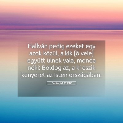 Picture 05 - Lukács 14:15 KAR - Hallván pedig ezeket egy azok közül, a kik [õ - Bible Verse Picture
