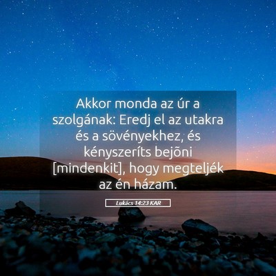 Picture 05 - Lukács 14:23 KAR - Akkor monda az úr a szolgának: Eredj el az - Bible Verse Picture