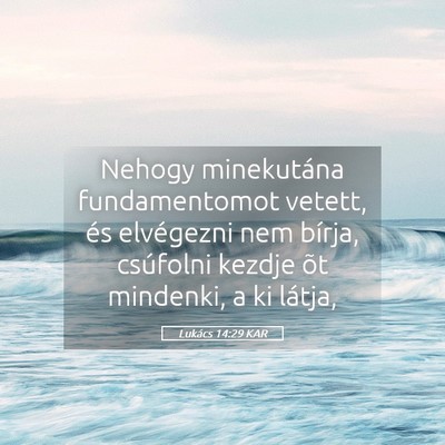 Picture 05 - Lukács 14:29 KAR - Nehogy minekutána fundamentomot vetett, és - Bible Verse Picture