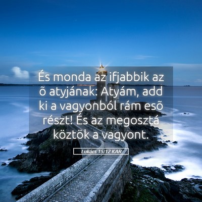 Picture 05 - Lukács 15:12 KAR - És monda az ifjabbik az õ atyjának: Atyám, - Bible Verse Picture