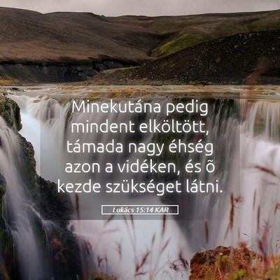 Picture 05 - Lukács 15:14 KAR - Minekutána pedig mindent elköltött, támada - Bible Verse Picture