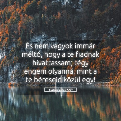 Picture 05 - Lukács 15:19 KAR - És nem vagyok immár méltó, hogy a te fiadnak - Bible Verse Picture