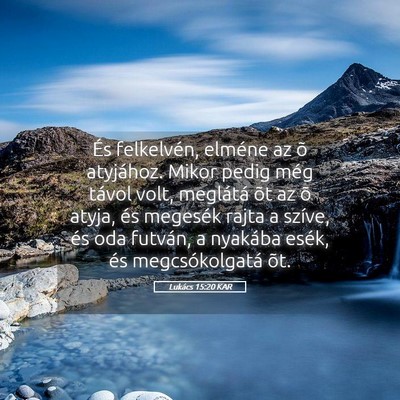 Picture 05 - Lukács 15:20 KAR - És felkelvén, elméne az õ atyjához. Mikor - Bible Verse Picture