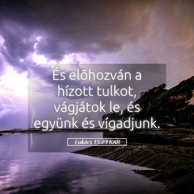 Picture 05 - Lukács 15:23 KAR - És elõhozván a hízott tulkot, vágjátok le, - Bible Verse Picture