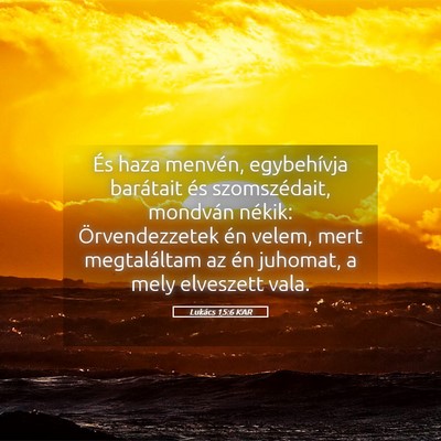 Picture 05 - Lukács 15:6 KAR - És haza menvén, egybehívja barátait és - Bible Verse Picture