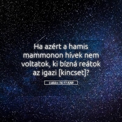 Picture 05 - Lukács 16:11 KAR - Ha azért a hamis mammonon hívek nem voltatok, - Bible Verse Picture