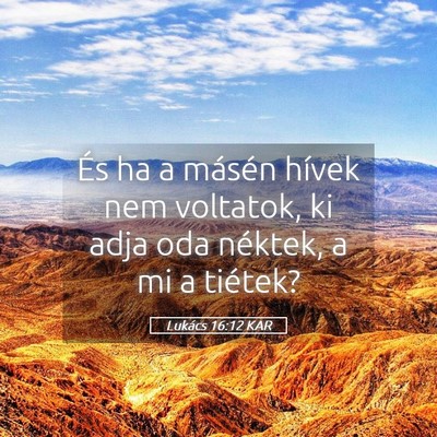 Picture 05 - Lukács 16:12 KAR - És ha a másén hívek nem voltatok, ki adja oda - Bible Verse Picture