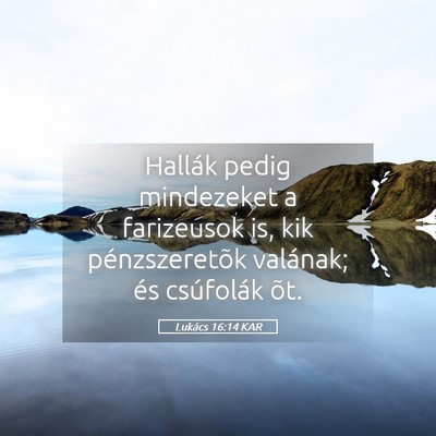Picture 05 - Lukács 16:14 KAR - Hallák pedig mindezeket a farizeusok is, kik - Bible Verse Picture