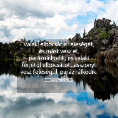 Picture 05 - Lukács 16:18 KAR - Valaki elbocsátja feleségét, és mást vesz - Bible Verse Picture