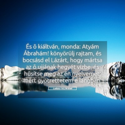 Picture 05 - Lukács 16:24 KAR - És õ kiáltván, monda: Atyám Ábrahám! - Bible Verse Picture