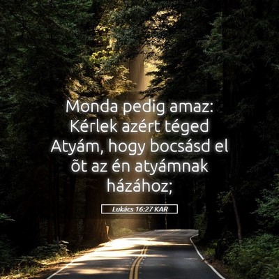 Picture 05 - Lukács 16:27 KAR - Monda pedig amaz: Kérlek azért téged Atyám, - Bible Verse Picture