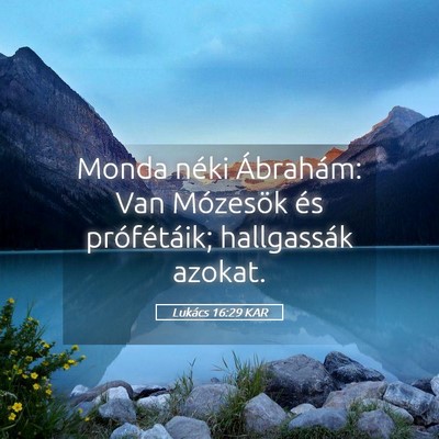Picture 05 - Lukács 16:29 KAR - Monda néki Ábrahám: Van Mózesök és - Bible Verse Picture