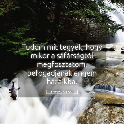 Picture 05 - Lukács 16:4 KAR - Tudom mit tegyek, hogy mikor a sáfárságtól - Bible Verse Picture