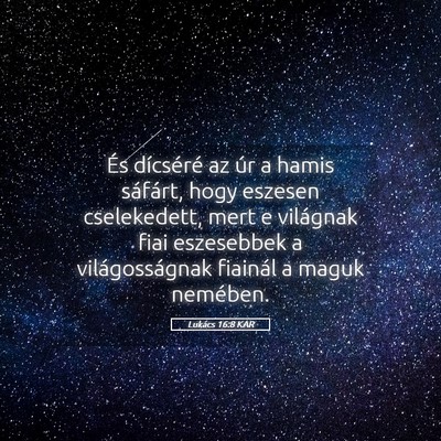 Picture 05 - Lukács 16:8 KAR - És dícséré az úr a hamis sáfárt, hogy - Bible Verse Picture