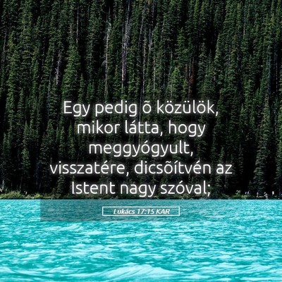 Picture 05 - Lukács 17:15 KAR - Egy pedig õ közülök, mikor látta, hogy - Bible Verse Picture