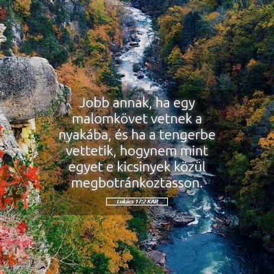 Picture 05 - Lukács 17:2 KAR - Jobb annak, ha egy malomkövet vetnek a nyakába, - Bible Verse Picture