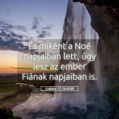 Picture 05 - Lukács 17:26 KAR - És miként a Noé napjaiban lett, úgy lesz az - Bible Verse Picture