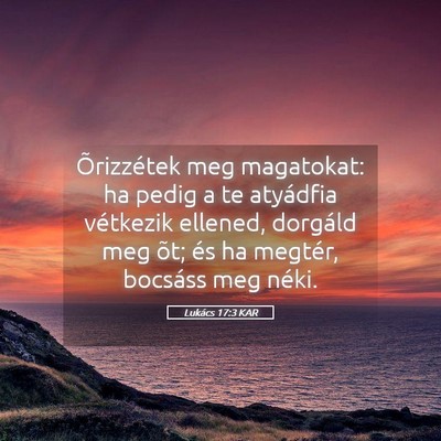 Picture 05 - Lukács 17:3 KAR - Õrizzétek meg magatokat: ha pedig a te - Bible Verse Picture