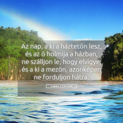 Picture 05 - Lukács 17:31 KAR - Az nap, a ki a háztetõn lesz, és az õ holmija - Bible Verse Picture
