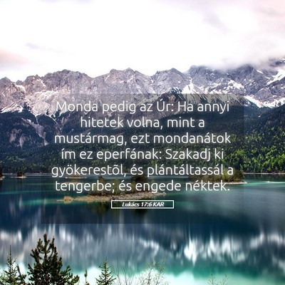 Picture 05 - Lukács 17:6 KAR - Monda pedig az Úr: Ha annyi hitetek volna, mint - Bible Verse Picture