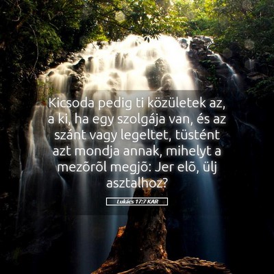 Picture 05 - Lukács 17:7 KAR - Kicsoda pedig ti közületek az, a ki, ha egy - Bible Verse Picture