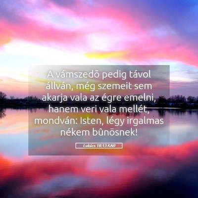 Picture 05 - Lukács 18:13 KAR - A vámszedõ pedig távol állván, még szemeit - Bible Verse Picture