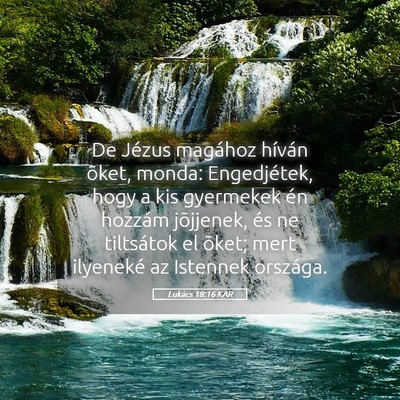 Picture 05 - Lukács 18:16 KAR - De Jézus magához híván õket, monda: - Bible Verse Picture