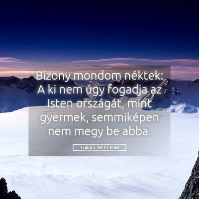 Picture 05 - Lukács 18:17 KAR - Bizony mondom néktek: A ki nem úgy fogadja az - Bible Verse Picture