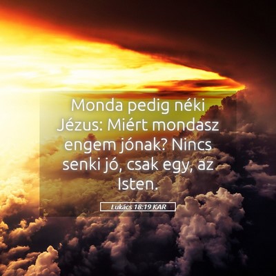 Picture 05 - Lukács 18:19 KAR - Monda pedig néki Jézus: Miért mondasz engem - Bible Verse Picture