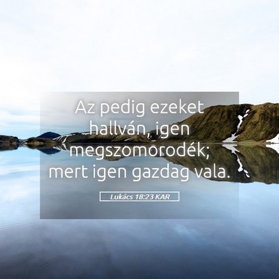 Picture 05 - Lukács 18:23 KAR - Az pedig ezeket hallván, igen megszomorodék; - Bible Verse Picture