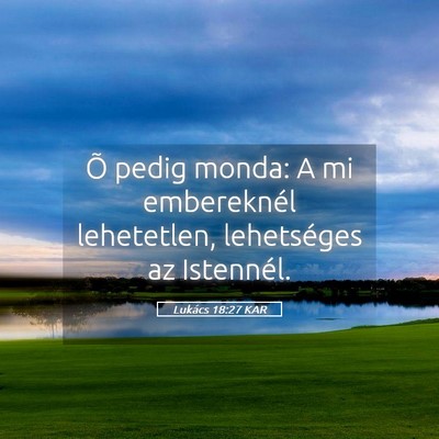 Picture 05 - Lukács 18:27 KAR - Õ pedig monda: A mi embereknél lehetetlen, - Bible Verse Picture