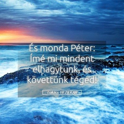 Picture 05 - Lukács 18:28 KAR - És monda Péter: Ímé mi mindent elhagytunk, - Bible Verse Picture