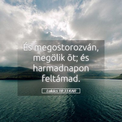 Picture 05 - Lukács 18:33 KAR - És megostorozván, megölik õt; és harmadnapon - Bible Verse Picture