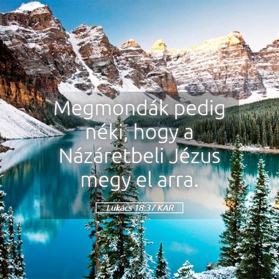 Picture 05 - Lukács 18:37 KAR - Megmondák pedig néki, hogy a Názáretbeli - Bible Verse Picture