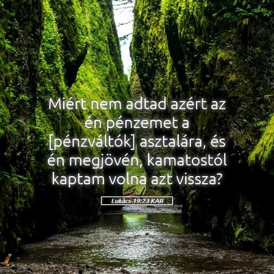 Picture 05 - Lukács 19:23 KAR - Miért nem adtad azért az én pénzemet a - Bible Verse Picture
