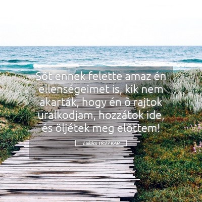 Picture 05 - Lukács 19:27 KAR - Sõt ennek felette amaz én ellenségeimet is, - Bible Verse Picture