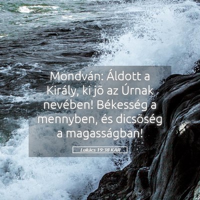 Picture 05 - Lukács 19:38 KAR - Mondván: Áldott a Király, ki jõ az Úrnak - Bible Verse Picture