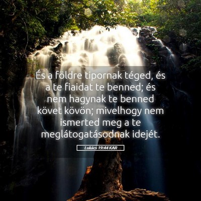 Picture 05 - Lukács 19:44 KAR - És a földre tipornak téged, és a te fiaidat - Bible Verse Picture