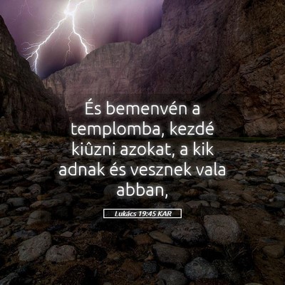 Picture 05 - Lukács 19:45 KAR - És bemenvén a templomba, kezdé kiûzni azokat, - Bible Verse Picture
