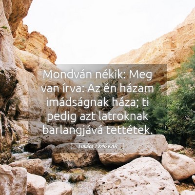 Picture 05 - Lukács 19:46 KAR - Mondván nékik: Meg van írva: Az én házam - Bible Verse Picture