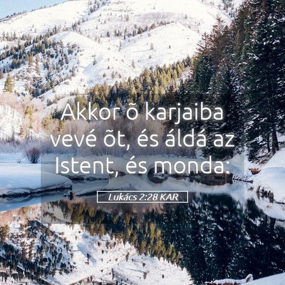 Picture 05 - Lukács 2:28 KAR - Akkor õ karjaiba vevé õt, és áldá az - Bible Verse Picture