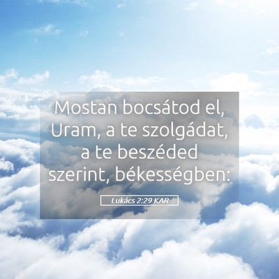 Picture 05 - Lukács 2:29 KAR - Mostan bocsátod el, Uram, a te szolgádat, a te - Bible Verse Picture