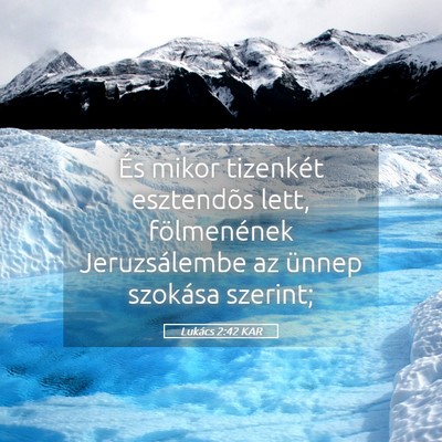 Picture 05 - Lukács 2:42 KAR - És mikor tizenkét esztendõs lett, fölmenének - Bible Verse Picture