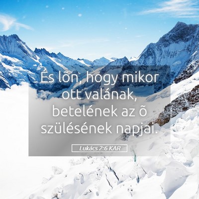 Picture 05 - Lukács 2:6 KAR - És lõn, hogy mikor ott valának, betelének az - Bible Verse Picture