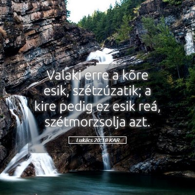 Picture 05 - Lukács 20:18 KAR - Valaki erre a kõre esik, szétzúzatik; a kire - Bible Verse Picture