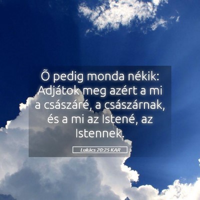 Picture 05 - Lukács 20:25 KAR - Õ pedig monda nékik: Adjátok meg azért a mi a - Bible Verse Picture