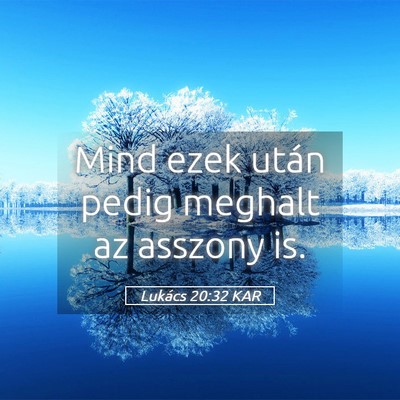 Picture 05 - Lukács 20:32 KAR - Mind ezek után pedig meghalt az asszony - Bible Verse Picture