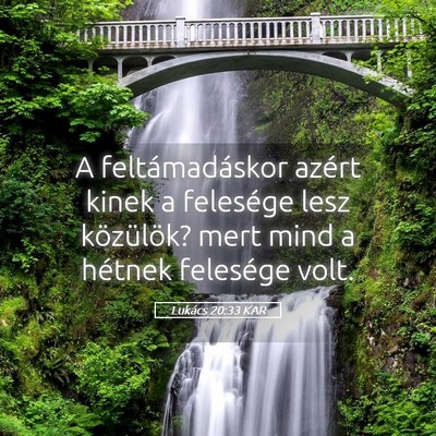 Picture 05 - Lukács 20:33 KAR - A feltámadáskor azért kinek a felesége lesz - Bible Verse Picture