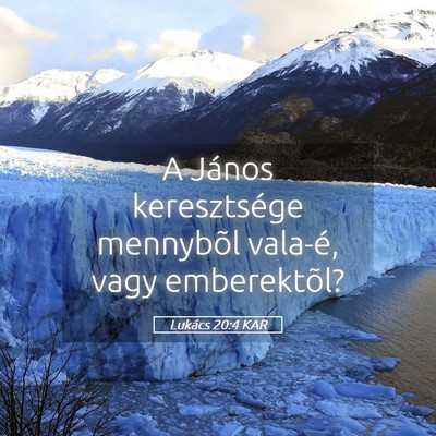 Picture 05 - Lukács 20:4 KAR - A János keresztsége mennybõl vala-é, vagy - Bible Verse Picture